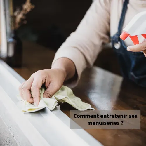Comment entretenir ses menuiseries ?